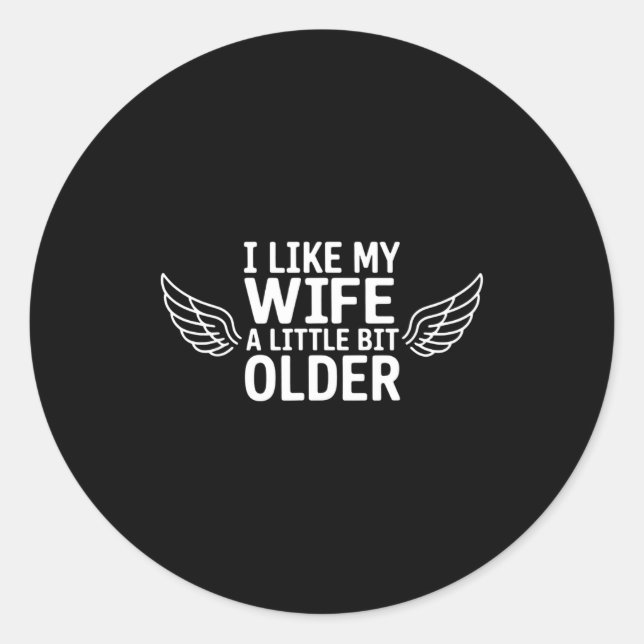 I Like My Wife A Little Bit Older Funny Saying Wom Classic Round Sticker (Front)
