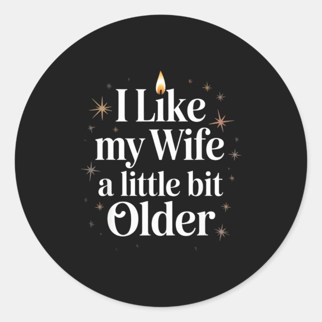I Like My Wife A Little Bit Older Funny Saying Wom Classic Round Sticker (Front)