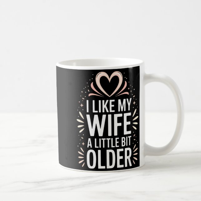 I Like My Wife A Little Bit Older Funny Saying Wom Coffee Mug (Right)