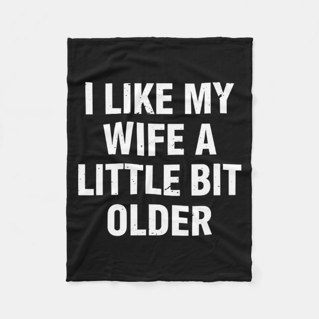 I Like My Wife A Little Bit Older Funny Saying Wom Fleece Blanket (Front)