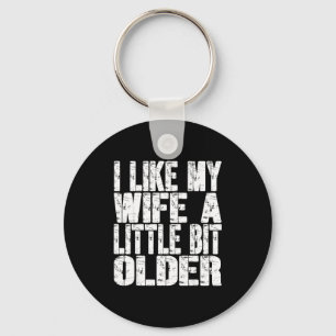 I Like My Wife A Little Bit Older Funny Saying Wom Keychain