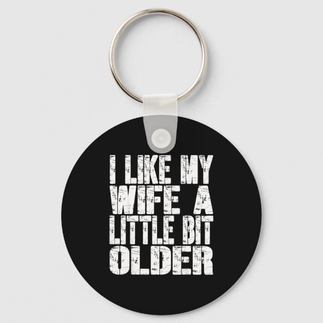 I Like My Wife A Little Bit Older Funny Saying Wom Keychain (Front)