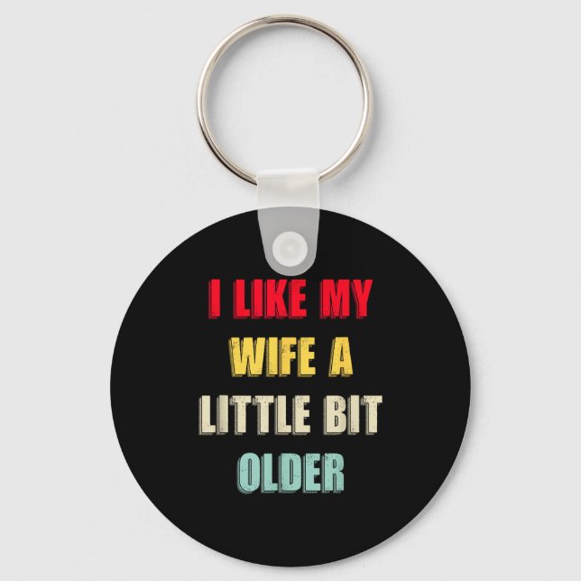I Like My Wife A Little Bit Older Funny Saying Wom Keychain (Front)