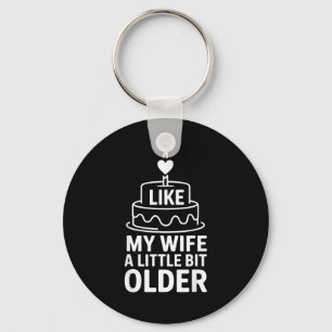 I Like My Wife A Little Bit Older Funny Saying Wom Keychain