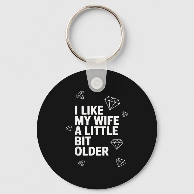 I Like My Wife A Little Bit Older Funny Saying Wom Keychain (Front)