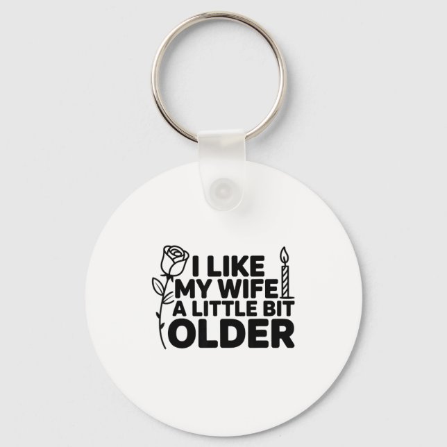 I Like My Wife A Little Bit Older Funny Saying Wom Keychain (Front)