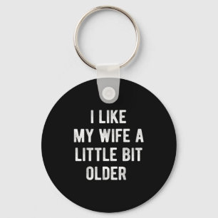 I Like My Wife A Little Bit Older Funny Saying Wom Keychain
