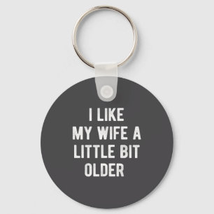 I Like My Wife A Little Bit Older Funny Saying Wom Keychain