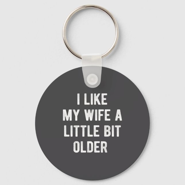 I Like My Wife A Little Bit Older Funny Saying Wom Keychain (Front)