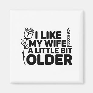I Like My Wife A Little Bit Older Funny Saying Wom Magnet