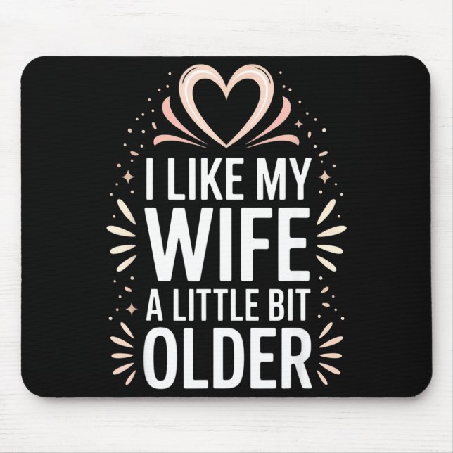 I Like My Wife A Little Bit Older Funny Saying Wom Mouse Pad (Front)