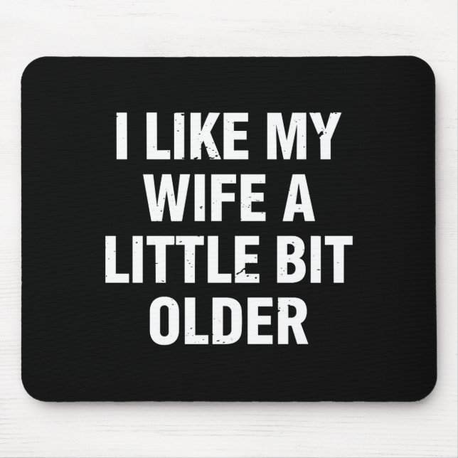 I Like My Wife A Little Bit Older Funny Saying Wom Mouse Pad (Front)