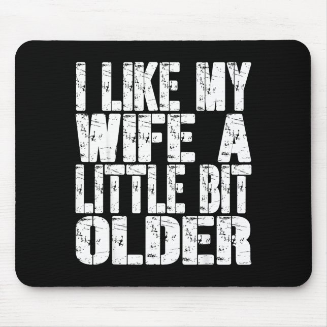 I Like My Wife A Little Bit Older Funny Saying Wom Mouse Pad (Front)