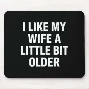 I Like My Wife A Little Bit Older Funny Saying Wom Mouse Pad