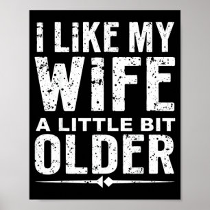 I Like My Wife A Little Bit Older Funny Saying Wom Poster