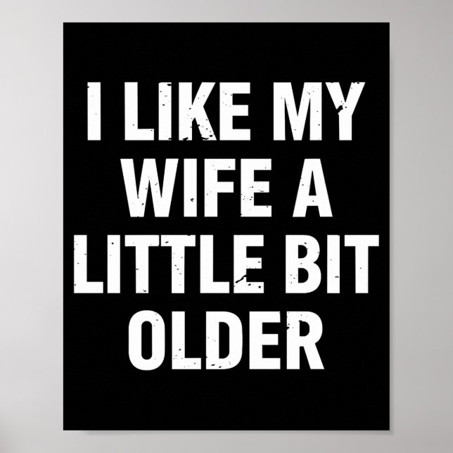 I Like My Wife A Little Bit Older Funny Saying Wom Poster (Front)