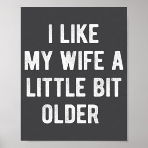I Like My Wife A Little Bit Older Funny Saying Wom Poster