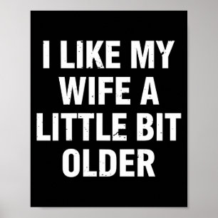 I Like My Wife A Little Bit Older Funny Saying Wom Poster