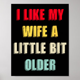 I Like My Wife A Little Bit Older Funny Saying Wom Poster