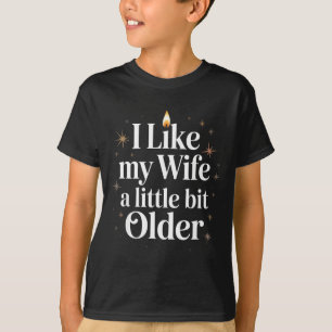 I Like My Wife A Little Bit Older Funny Saying Wom T-Shirt