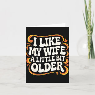 I Like My Wife A Little Bit Older Groovy Marriage  Card