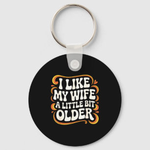 I Like My Wife A Little Bit Older Groovy Marriage Keychain