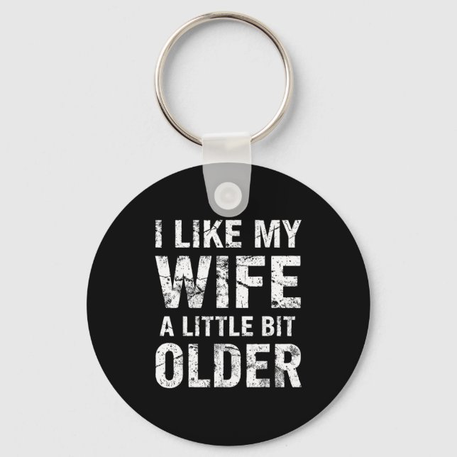 I Like My Wife A Little Bit Older  Keychain (Front)