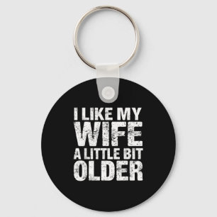 I Like My Wife A Little Bit Older Keychain