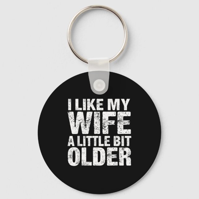 I Like My Wife A Little Bit Older  Keychain (Front)