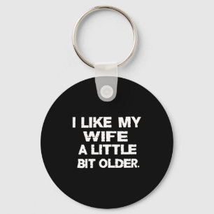 I Like My Wife A Little Bit Older (on Back) Keychain
