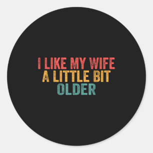 I Like My Wife A Little Bit Older Retro Funny Sayi Classic Round Sticker