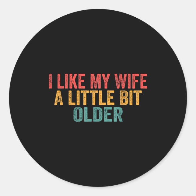 I Like My Wife A Little Bit Older Retro Funny Sayi Classic Round Sticker (Front)