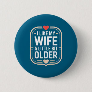 I Like My Wife A Little Bit Older Sarcastic Husban 2 Inch Round Button