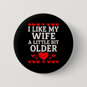 I Like My Wife A Little Bit Older Valentine’s Day  2 Inch Round Button