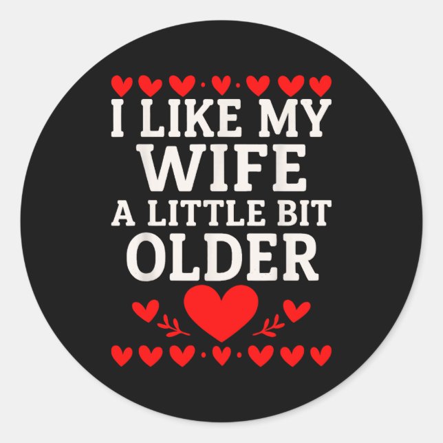 I Like My Wife A Little Bit Older Valentine’s Day  Classic Round Sticker (Front)