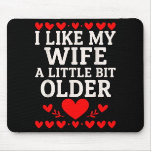 I Like My Wife A Little Bit Older Valentine’s Day Mouse Pad
