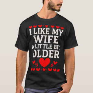 I Like My Wife A Little Bit Older Valentine’s Day  T-Shirt
