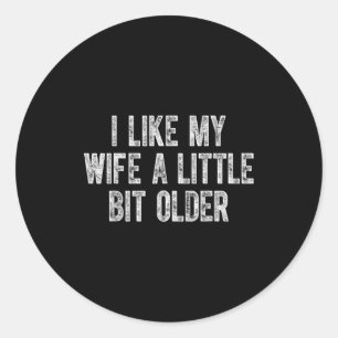 I Like My Wife A Little Bit Older Vintage Husband  Classic Round Sticker