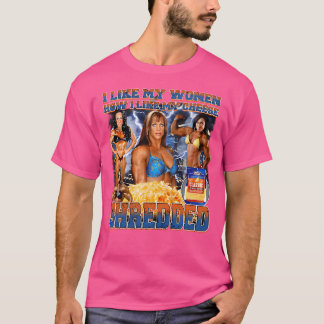 I Like My Woman How I Like My Cheese Shredded T-Shirt