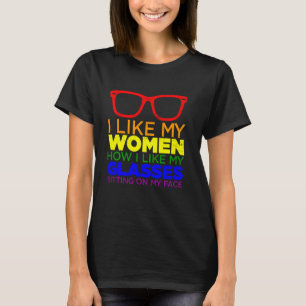 I Like My Women How I Like My Glasses Lesbian Prid T-Shirt