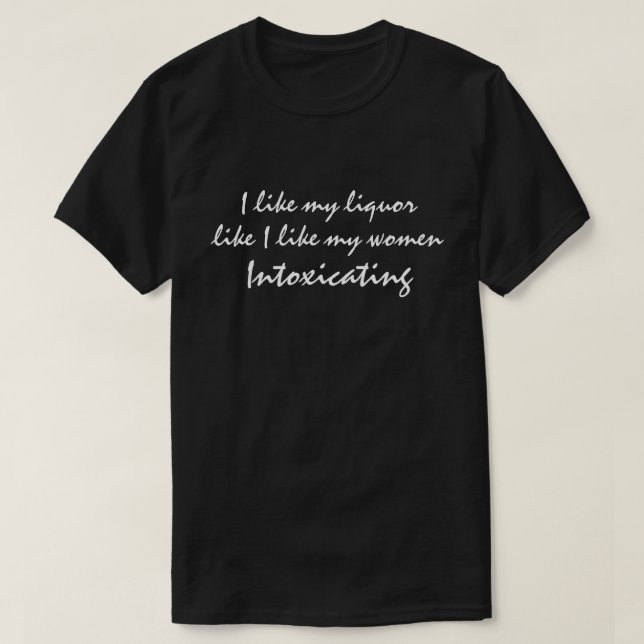 I like my women like I like my liquor funny quote T-Shirt (Design Front)