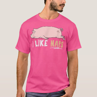 I Like Naps Funny Pig Cute Lazy Animal Kawaii 2906 T-Shirt