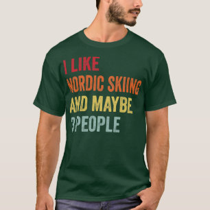 I Like Nordic skiing Maybe 3 People T-Shirt