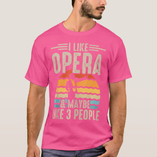 I Like Opera  Maybe Like 3 People T-Shirt