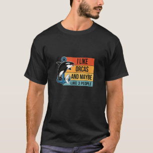 I Like Orcas And Maybe 3 People Funny Orca Killer T-Shirt