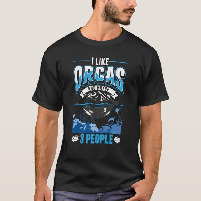 I like Orcas and maybe 3 people Orca Whale T-Shirt (Front)
