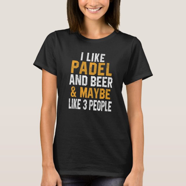 I Like Padel And Beer Coach Paddle Tennis Player C T-Shirt (Front)