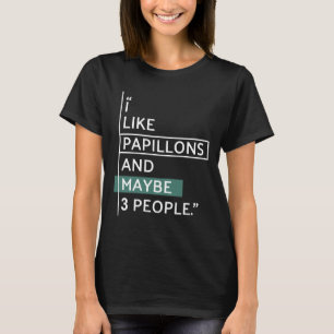 I Like Papillons And Maybe 3 People T-Shirt