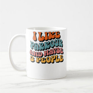 I Like Parkour And Maybe 3 People Funny Groovy Par Coffee Mug