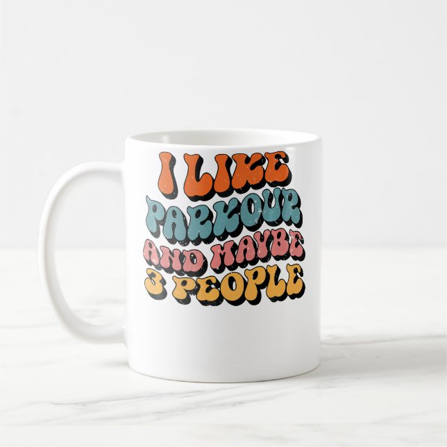 I Like Parkour And Maybe 3 People Funny Groovy Par Coffee Mug (Left)